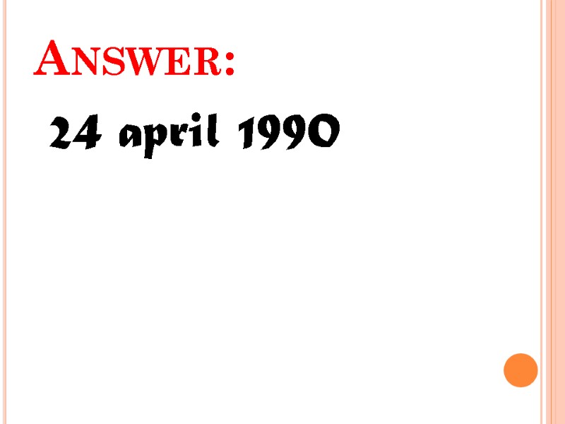 Answer:  24 april 1990